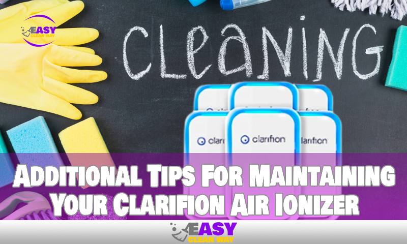 Additional Tips For Maintaining Your Clarifion Air Ionizer