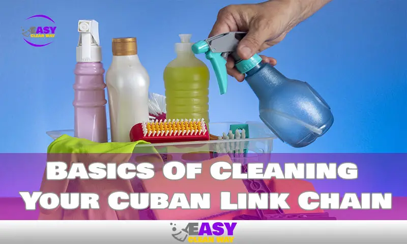 Basics Of Cleaning Your Cuban Link Chain