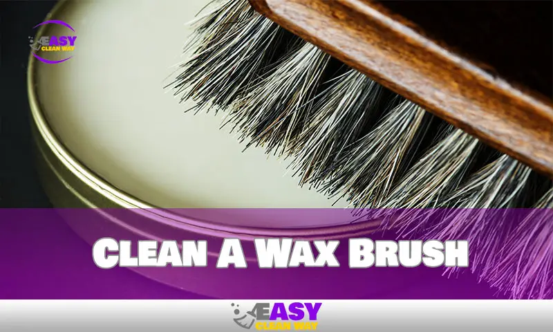Clean A Wax Brush