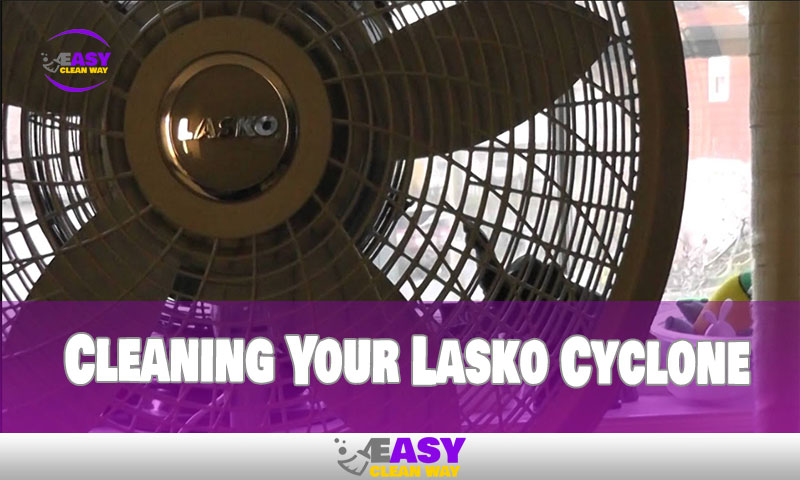 Cleaning Your Lasko Cyclone