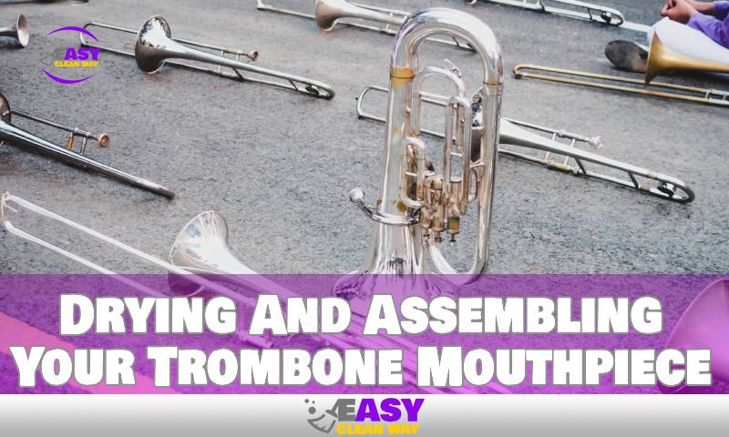 Drying And Assembling Your Trombone Mouthpiece