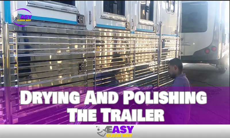 Drying And Polishing The Trailer