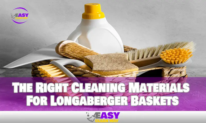 The Right Cleaning Materials For Longaberger Baskets