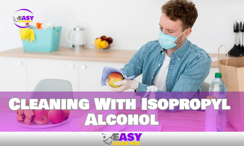 Cleaning With Isopropyl Alcohol