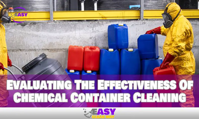 Evaluating The Effectiveness Of Chemical Container Cleaning