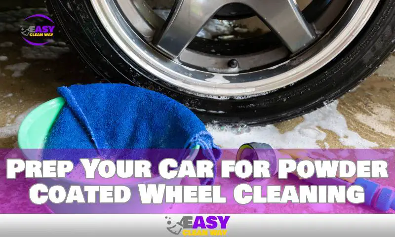 Prep Your Car for Powder Coated Wheel Cleaning