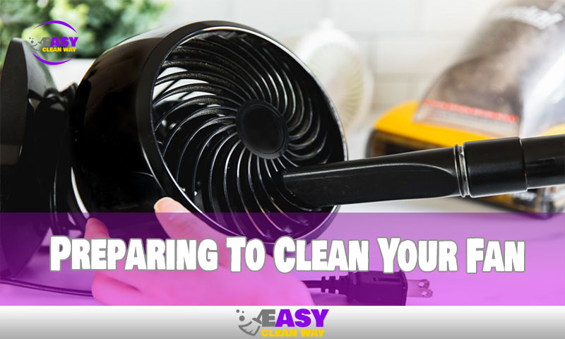 Preparing To Clean Your Fan