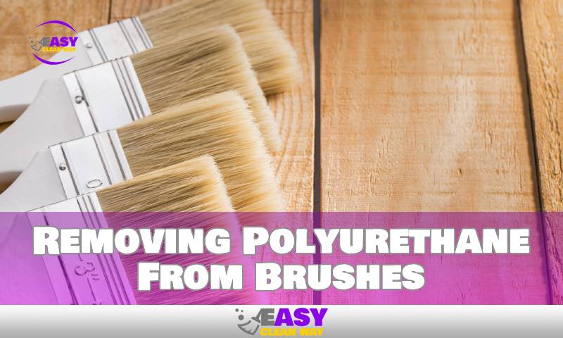 Removing Polyurethane From Brushes