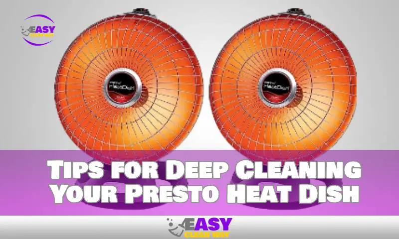 Tips for Deep Cleaning Your Presto Heat Dish