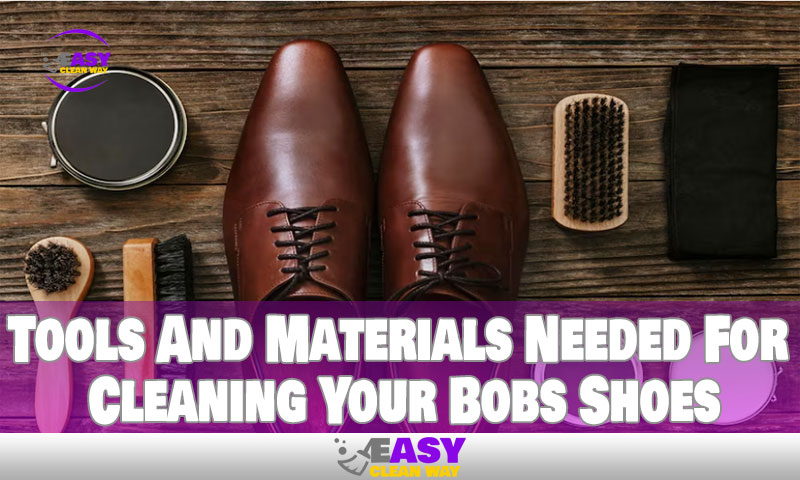 Tools And Materials Needed For Cleaning Your Bobs Shoes