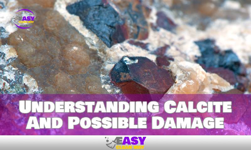 Understanding Calcite And Possible Damage