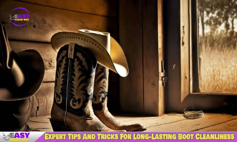 Expert Tips And Tricks For Long-Lasting Boot Cleanliness