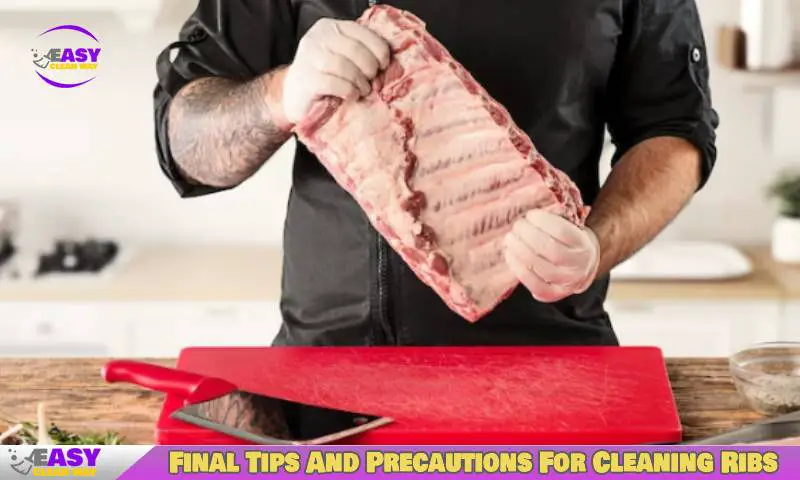 Final Tips And Precautions For Cleaning Ribs