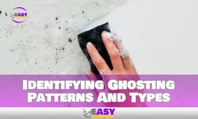 Identifying Ghosting Patterns And Types