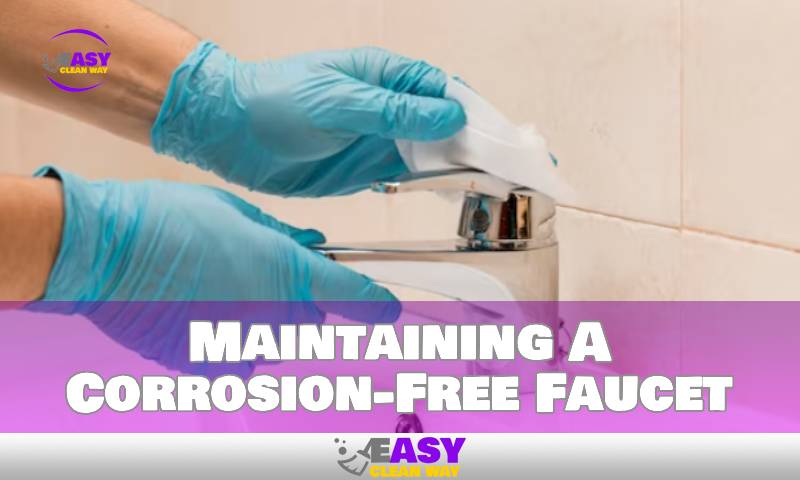 Maintaining A Corrosion-Free Faucet