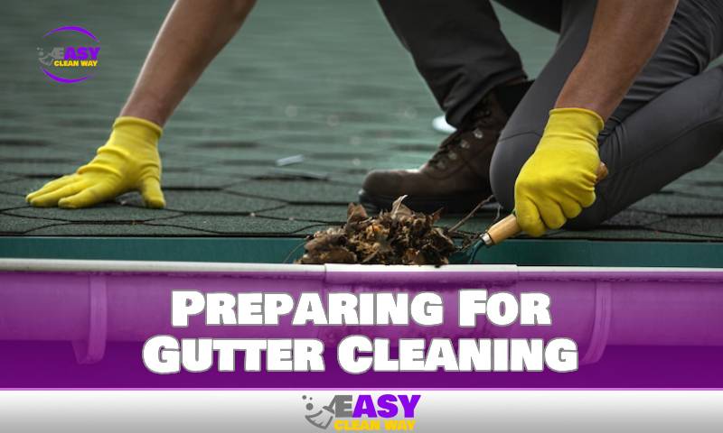 Preparing For Gutter Cleaning