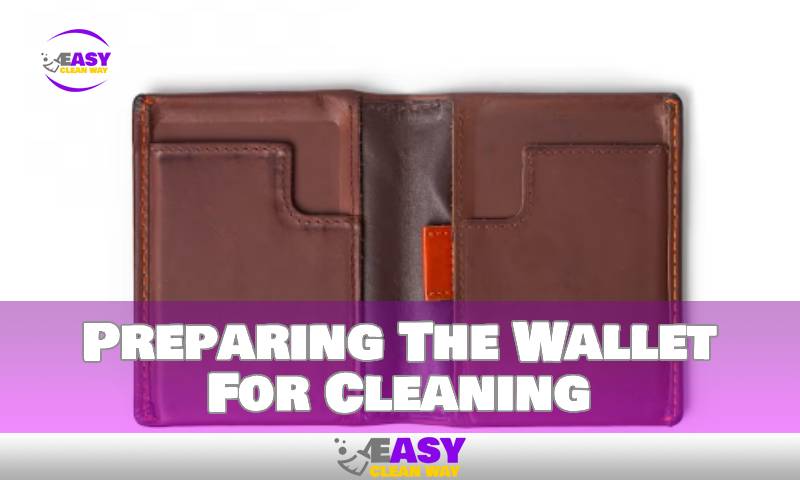 Preparing The Wallet For Cleaning