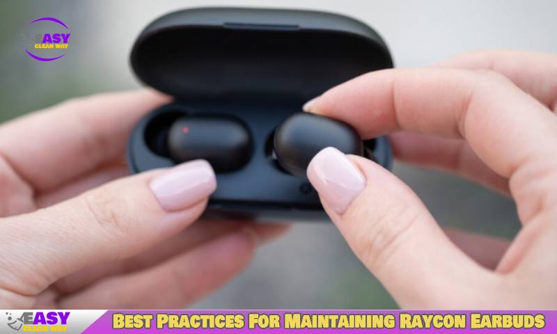Best Practices For Maintaining Raycon Earbuds