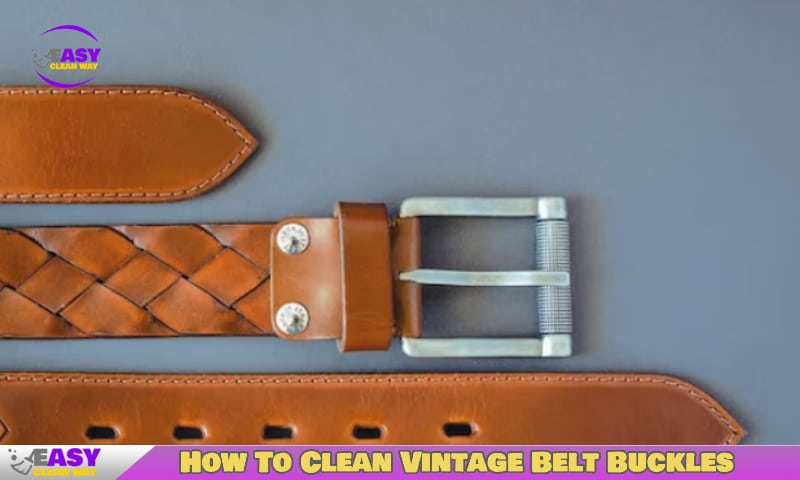 How To Clean Vintage Belt Buckles
