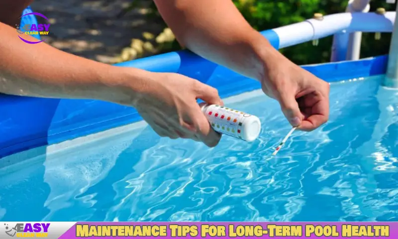 Maintenance Tips For Long-Term Pool Health