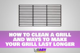 How to Clean a Grill and Ways to Make Your Grill Last Longer