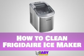 How to Clean Frigidaire Ice Maker Step by Step Guideline