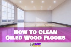 How To Clean Oiled Wood Floors | 5 Easy Way to Clean
