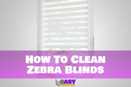 How To Clean Zebra Blinds Quickly and Easily