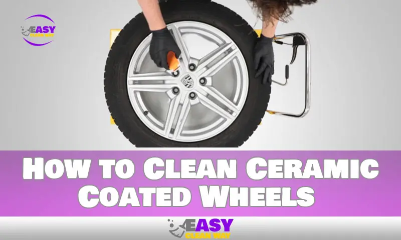 How to Clean Ceramic Coated Wheels
