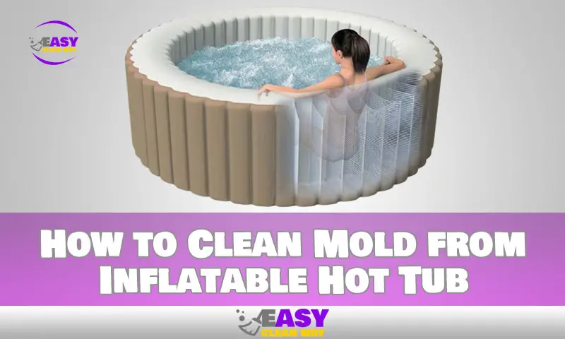 How to Clean Mold from Inflatable Hot Tub