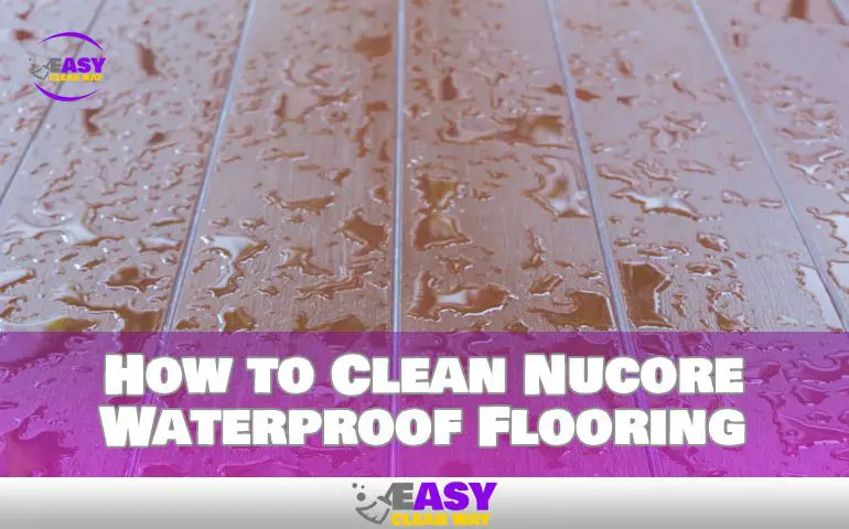 how-to-clean-nucore-waterproof-flooring-easy-way-to-clean