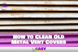 How to Clean Old Metal Vent Covers Quickly and Easily
