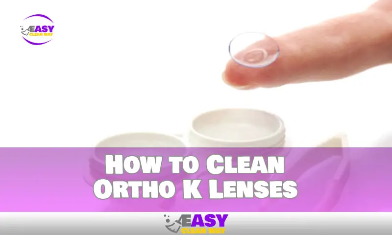 How to Clean Ortho K Lenses