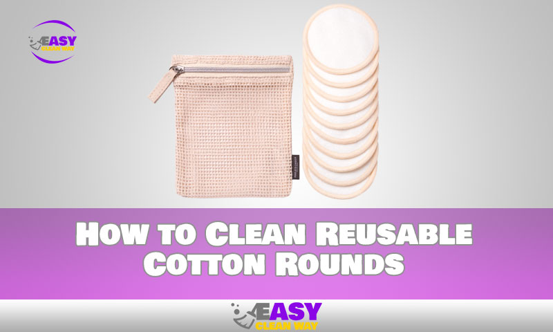 How to Clean Reusable Cotton Rounds