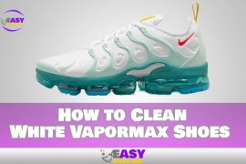How to Clean White Vapormax Shoes – Easy Guideline