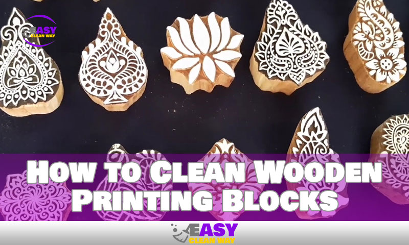 How to Clean Wooden Printing Blocks