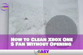 How to Clean Xbox One S Fan Without Opening Easy Solutions