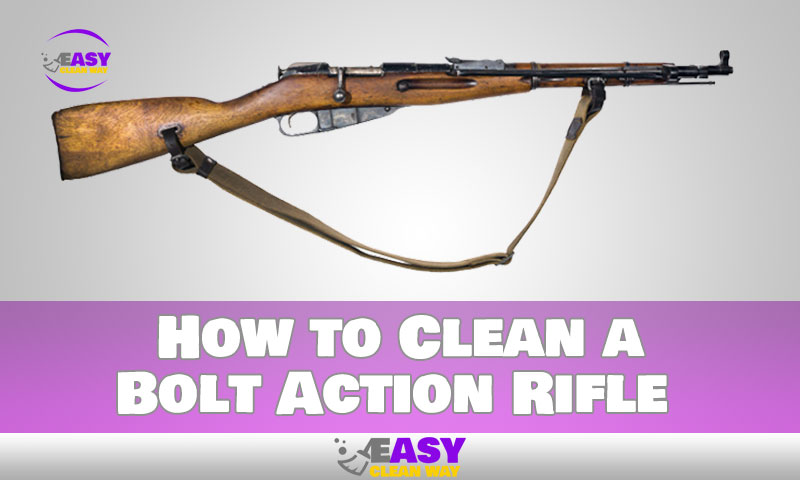 How to Clean a Bolt Action Rifle
