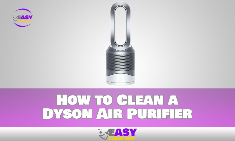 How to Clean a Dyson Air Purifier