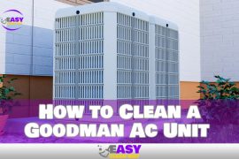 How to Clean a Goodman Ac Unit Quickly and Easily