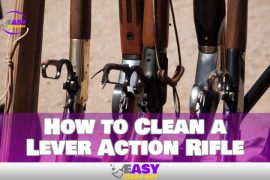 How to Clean a Lever Action Rifle – Easy Cleaning Way