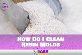 How Do I Clean Resin Molds You Need to Know