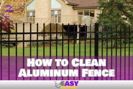 Learn How to Clean Aluminum Fence Like A Pro With Easy Tips!