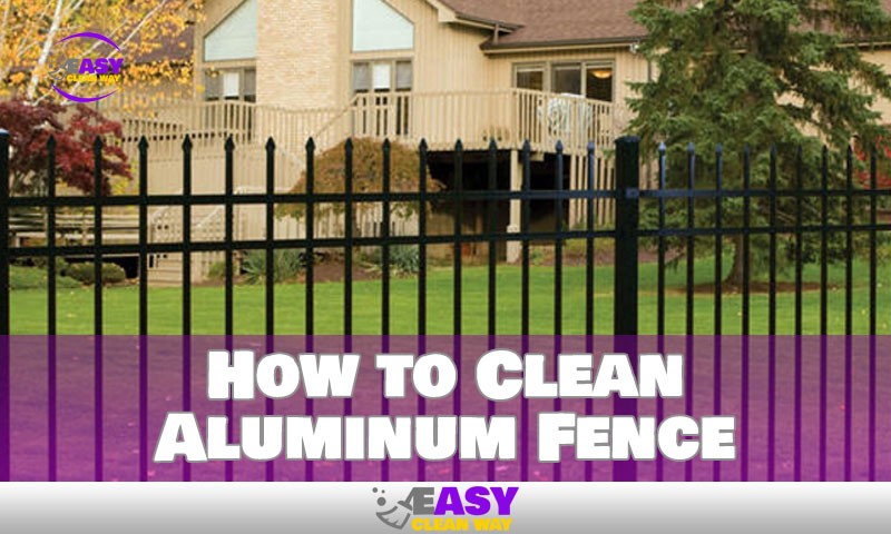 How to Clean Aluminum Fence