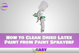 How to Clean Dried Latex Paint from Paint Sprayer Quickly