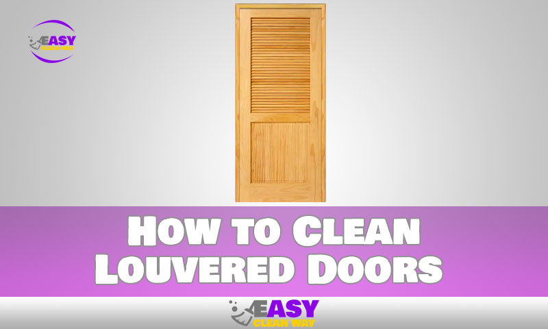 How to Clean Louvered Doors