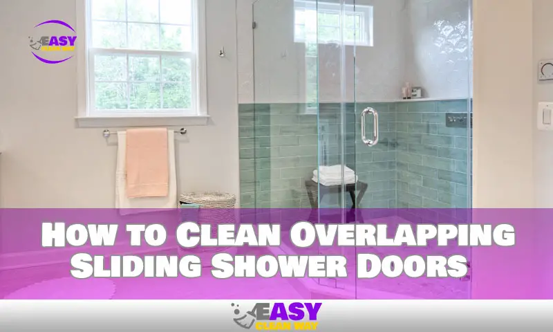 how-to-clean-overlapping-sliding-shower-doors-quickly