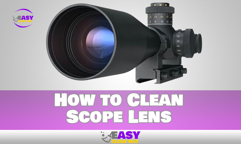 How to Clean Scope Lens