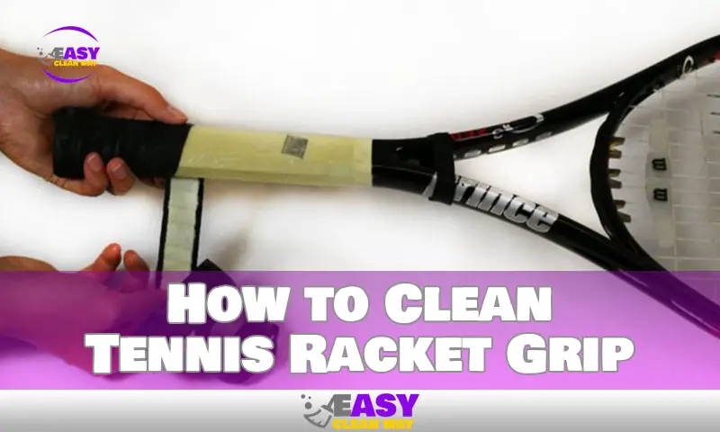 Tips for How to Clean Your Tennis Racket Grip Properly