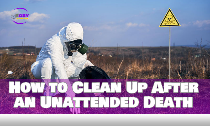 How to Clean Up After an Unattended Death